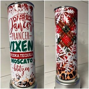 20 oz Tumbler 
Dasher, Dancer, Prancer, Vixen, Vodka, Tequila, Moscato, Blitzen